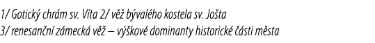 1/ Gotick chr m sv. V ta 2/ v   b val ho kostela sv. Jo ta 3/ renesan n  z meck  v   – v  kov  dominanty historick  ...