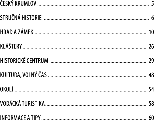  esk Krumlov 5 Stru n  historie 6 Hrad a z mek 10 Kl  tery 26 historick  centrum 29 Kultura, voln   as 48 Okol  54 V...