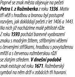Poprv se znak m sta objevuje na pe eti Petra I. z Ro mberka z roku 1336. Motiv t   v    s hradbou a branou byl postu...