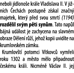 neboli j dlono e kr le Vladislava II. V ji n ch ech ch postupn  z skal zna n  majetek, kter  p ed svou smrt  (1194) ...