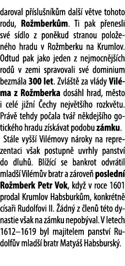 daroval p slu n k m dal   v tve tohoto rodu, Ro mberk m. Ti pak p enesli sv  s dlo z pon kud stranou polo en ho hrad...