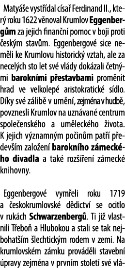 Maty e vyst  dal c sa  Ferdinand II., kter  roku 1622 v noval Krumlov Eggenberg m za jejich finan n  pomoc v boji pr...
