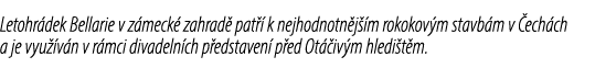 Letohr dek Bellarie v z meck zahrad  pat   k nejhodnotn j  m rokokov m stavb m v  ech ch a je vyu  v n v r mci divad...