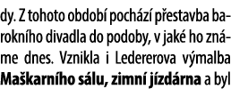 dy. Z tohoto obdob poch z  p estavba barokn ho divadla do podoby, v jak  ho zn me dnes. Vznikla i Ledererova v malba...