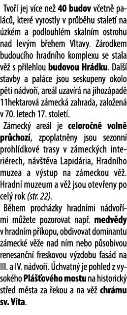 Tvo  jej v ce ne  40 budov v etn  pal c , kter  vyrostly v pr b hu stalet  na  zk m a podlouhl m skaln m ostrohu nad...