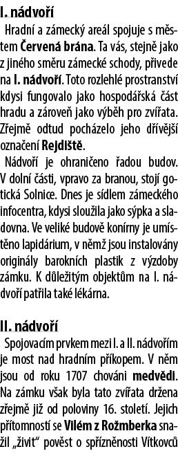 I. n dvo  Hradn  a z meck  are l spojuje s m stem  erven  br na. Ta v s, stejn  jako z jin ho sm ru z meck  schody, ...