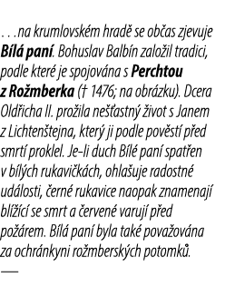 …na krumlovsk m hrad se ob as zjevuje B l  pan . Bohuslav Balb n zalo il tradici, podle kter  je spojov na s Perchto...