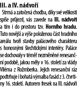 III. a IV. n dvo  Strm  a zato en  chodba, d ky sv  velikosti sp  e pr jezd, v s zavede na III. n dvo   a t m i do p...