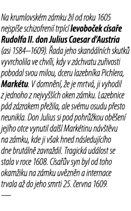 Na krumlovsk m z mku il od roku 1605 nejsp  e schizofreni  trp c  levobo ek c sa e Rudolfa II. don Julius Caesar d'A...