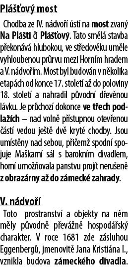 Pl  ov  most Chodba ze IV. n dvo    st  na most zvan  Na Pl  ti  i Pl   ov . Tato sm l  stavba p ekon v  hlubokou, v...