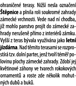 ohrani en terasy. Ni    nesla ozna en   t pnice a plnila roli soukrom  zahrady z meck  vrchnosti. Vede nad n  chodba...