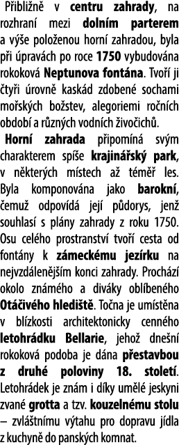 P ibli n v centru zahrady, na rozhran  mezi doln m parterem a v  e polo enou horn  zahradou, byla p i  prav ch po ro...