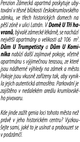 Penzion Z meck apartm  poskytuje ubytov n  v t sn  bl zkosti  eskokrumlovsk ho z mku, ve t ech historick ch domech n...