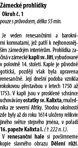 Z meck prohl dky Okruh  . 1 pouze s pr vodcem, d lka 55 min. Je veden renesan n mi a barokn mi komnatami, je  pat   ...