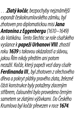 …Zlat ko  r, bezpochyby nejzn m j   expon t  eskokrumlovsk ho z mku, byl zhotoven pro diplomatickou misi Jana Anton ...