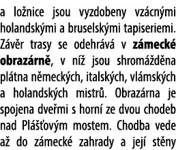 a lo nice jsou vyzdobeny vz cn mi holandsk mi a bruselsk mi tapiseriemi. Z v r trasy se odehr v v z meck  obraz rn ,...