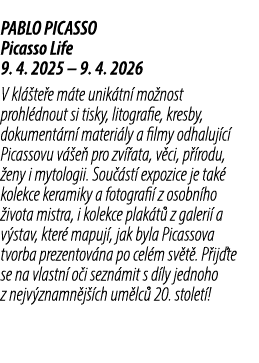 PABLO PICASSO Picasso Life 9. 4. 2025 – 9. 4. 2026 V kl te e m te unik tn  mo nost prohl dnout si tisky, litografie,...