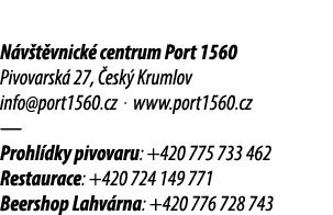 N v t vnick centrum Port 1560 Pivovarsk  27,  esk  Krumlov info@port1560.cz . www.port1560.cz — Prohl dky pivovaru: ...