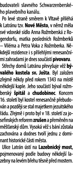 budovateli slavn ho Schwarzenbersk ho plavebn ho kan lu. Po lev stran  sm rem k Vltav  p il h  k Latr nu tzv. Nov  M...