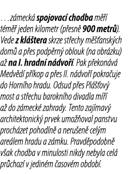 …z meck spojovac  chodba m    t m   jeden kilometr (p esn  900 metr ). Vede z kl  tera skrze st echy m   ansk ch dom...