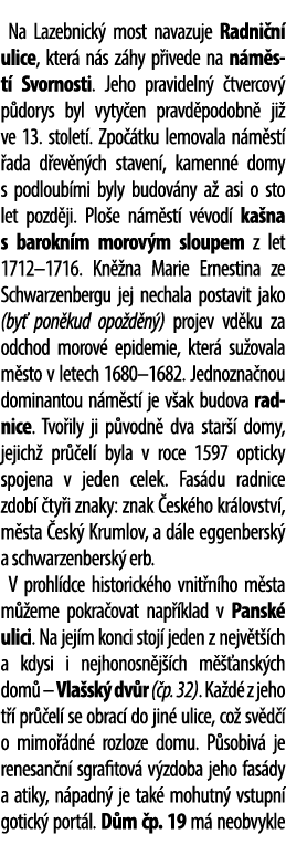 Na Lazebnick most navazuje Radni n  ulice, kter  n s z hy p ivede na n m st  Svornosti. Jeho pravideln   tvercov  p ...
