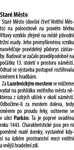  Star M sto Star  M sto (dne n   tvr  Vnit n  M sto) na poloostrov  na prav m b ehu Vltavy vzniklo z ejm  na m st  p...
