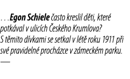 …Egon Schiele asto kreslil d ti, kter  potk val v ulic ch  esk ho Krumlova? S t mito d vkami se setkal v l t  roku 1...