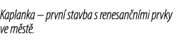 Kaplanka – prvn stavba s renesan n mi prvky ve m st .