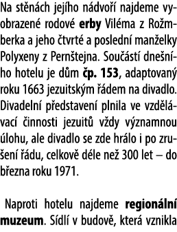 Na st n ch jej ho n dvo  najdeme vyobrazen  rodov  erby Vil ma z Ro mberka a jeho  tvrt  a posledn  man elky Polyxen...
