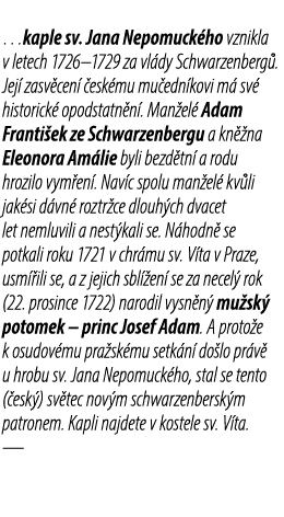 …kaple sv. Jana Nepomuck ho vznikla v letech 1726–1729 za vl dy Schwarzenberg . Jej zasv cen   esk mu mu edn kovi m ...