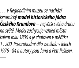 … v Region ln m muzeu se nach z keramick  model historick ho j dra  esk ho Krumlova – nejv t   sv ho druhu na sv t ....