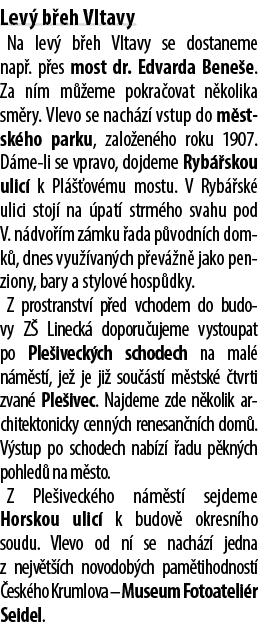 Lev b eh Vltavy Na lev  b eh Vltavy se dostaneme nap . p es most dr. Edvarda Bene e. Za n m m  eme pokra ovat n koli...