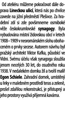 Od ateli ru m eme pokra ovat d le doprava Lineckou ulic , kter  n s po chvilce zavede na ji n  p edm st  Ple ivce. Z...