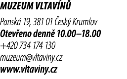 Muzeum Vltav n Pansk  19, 381 01  esk  Krumlov Otev eno denn  10.00–18.00 +420 734 174 130 muzeum@vltaviny.cz www.vl...