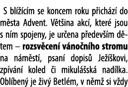 S bl  c m se koncem roku p ich z  do m sta Advent. V t ina akc , kter  jsou s n m spojeny, je ur ena p edev  m d tem...