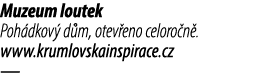 Muzeum loutek Poh dkov d m, otev eno celoro n . www.krumlovskainspirace.cz — 