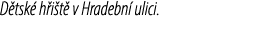 D tsk h i t  v Hradebn  ulici.