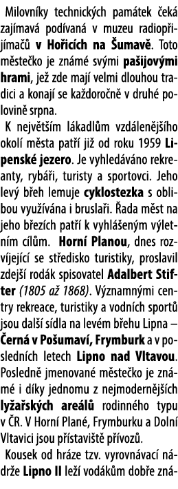 Milovn ky technick ch pam tek ek  zaj mav  pod van  v muzeu radiop ij ma   v Ho ic ch na  umav . Toto m ste ko je zn...