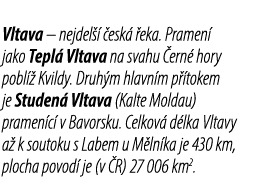 Vltava – nejdel   esk   eka. Pramen  jako Tepl  Vltava na svahu  ern  hory pobl   Kvildy. Druh m hlavn m p  tokem je...