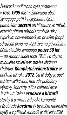  idovsk modlitebna byla postavena v roce 1909 m stn   idovskou obc . Synagoga pat   k nejv znamn j  m pam tk m seces...