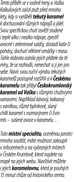 Tento p b h se v rodin  Ireny a Va ka Kalku ov ch za al ps t p ed mnoha lety, kdy si vyr b li tekut  karamel k dochu...