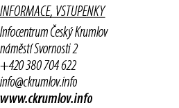 Informace, vstupenky Infocentrum esk  Krumlov n m st  Svornosti 2 +420 380 704 622 info@ckrumlov.info www.ckrumlov.info