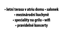 • letn terasa v atriu domu • salonek • mezin rodn  kuchyn  • speciality na grilu • wifi • pravideln  koncerty