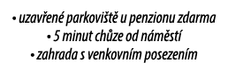 • uzav en parkovi t  u penzionu zdarma • 5 minut ch ze od n m st  • zahrada s venkovn m posezen m