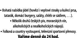 • Bohat nab dka j del (hov z  i vep ov  steaky a ku ec  prsa, tatar k, dom c  burgery, sal ty, chl b se s dlem, …). ...