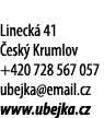 Lineck 41  esk  Krumlov +420 728 567 057 ubejka@email.cz www.ubejka.cz 