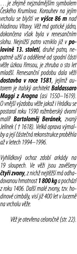 …je z ejm nejzn m j  m symbolem  esk ho Krumlova. Korouhev na jej m vrcholu se bly t  ve v  ce 86 m nad hladinou Vlt...