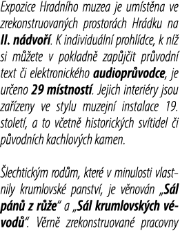 Expozice Hradn ho muzea je um st na ve zrekonstruovan ch prostor ch Hr dku na II. n dvo . K individu ln  prohl dce, ...