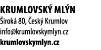 Krumlovsk ml n  irok  80,  esk  Krumlov info@krumlovskymlyn.cz krumlovskymlyn.cz
