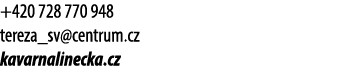 +420 728 770 948 tereza_sv@centrum.cz kavarnalinecka.cz